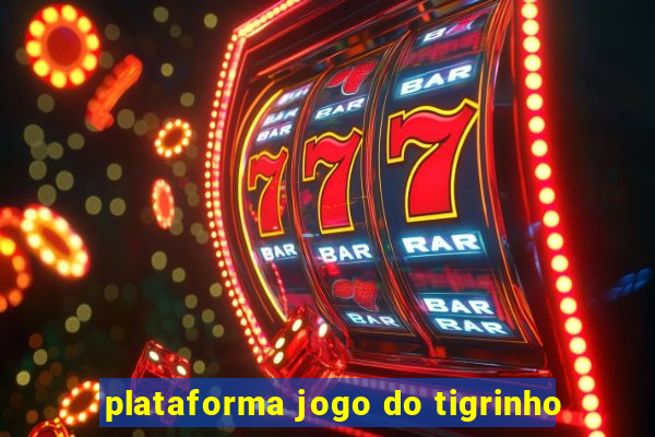 plataforma jogo do tigrinho