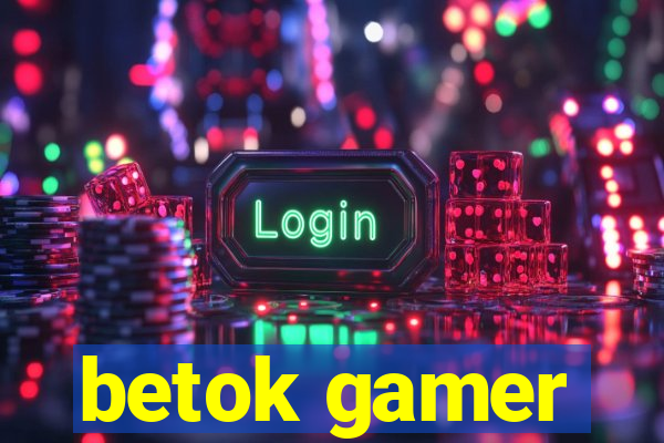 betok gamer