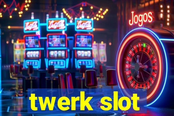 twerk slot