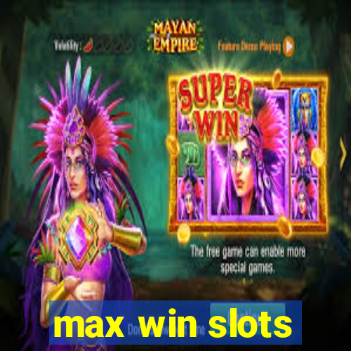 max win slots