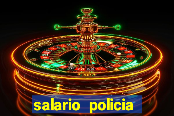 salario policia civil bahia