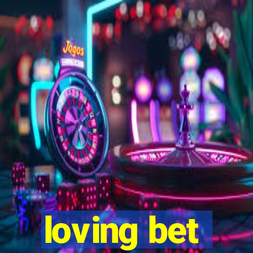 loving bet