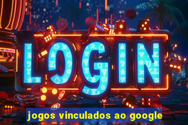 jogos vinculados ao google