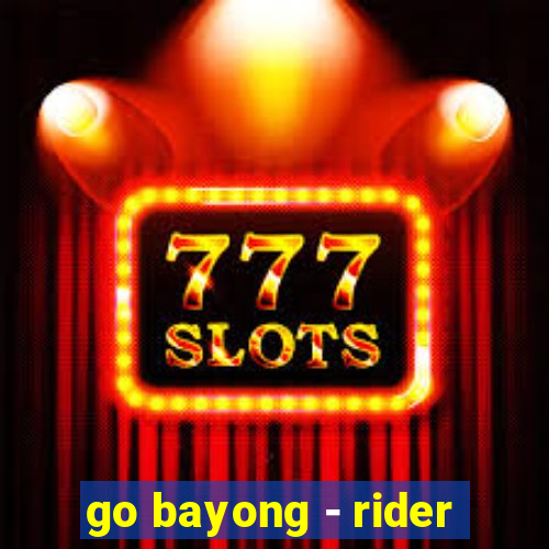 go bayong - rider