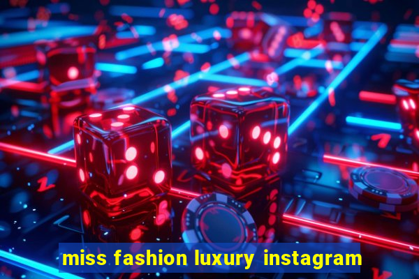 miss fashion luxury instagram