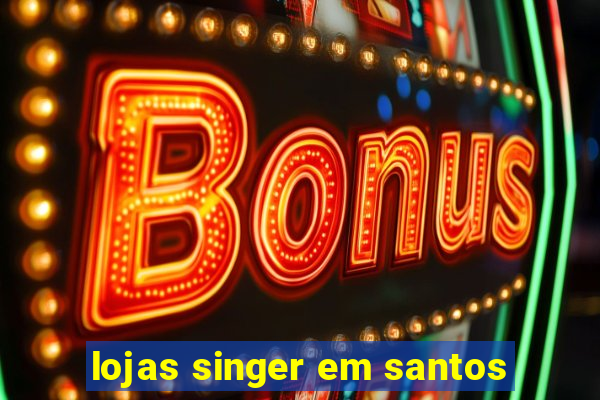 lojas singer em santos