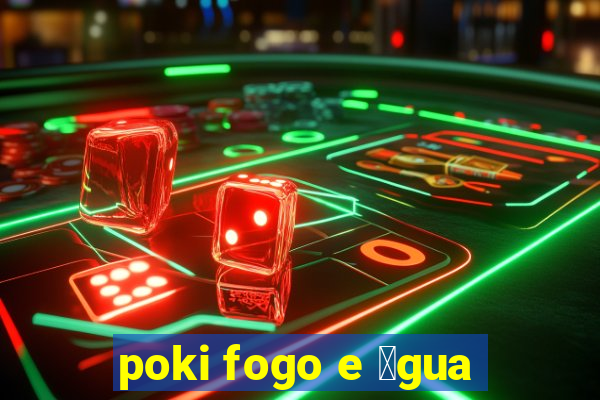 poki fogo e 谩gua