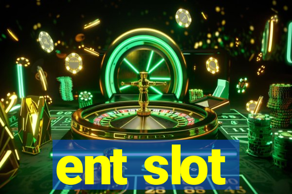 ent slot