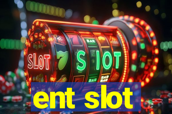 ent slot