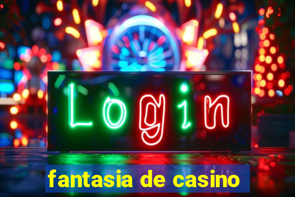 fantasia de casino