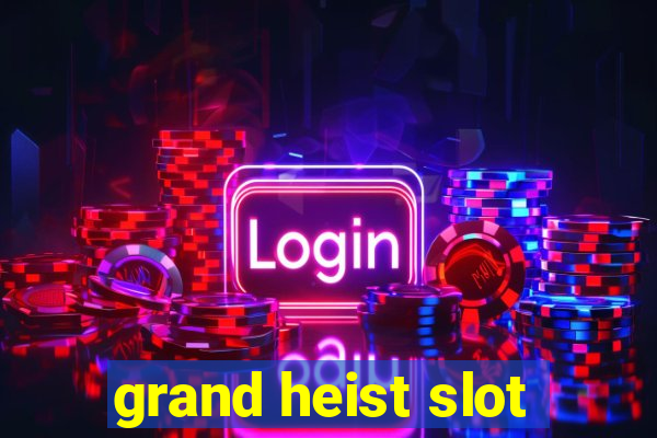 grand heist slot