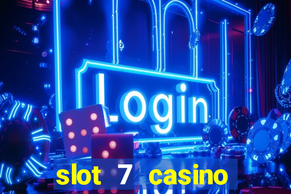 slot 7 casino bonus code