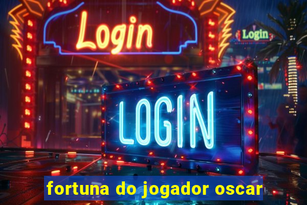 fortuna do jogador oscar