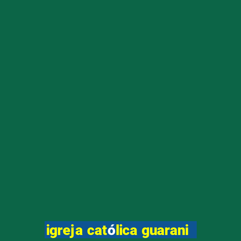 igreja católica guarani