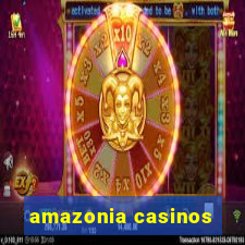 amazonia casinos