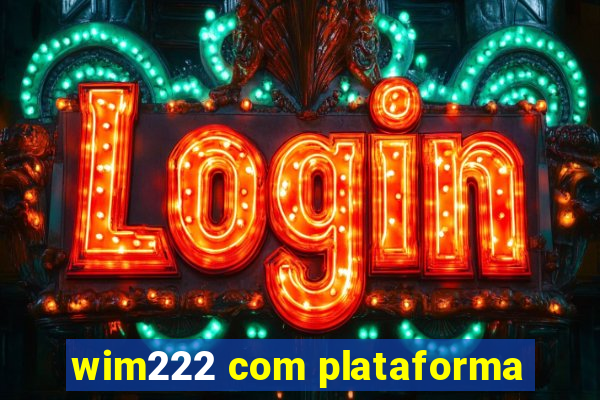 wim222 com plataforma