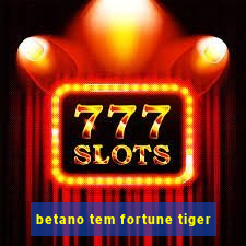 betano tem fortune tiger