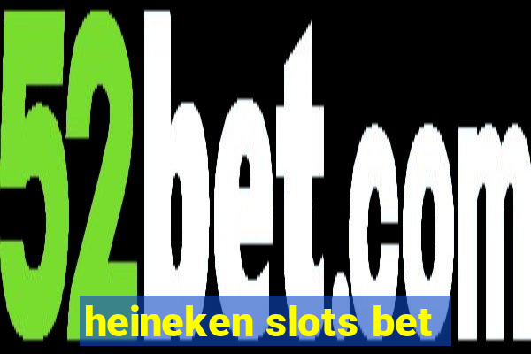 heineken slots bet