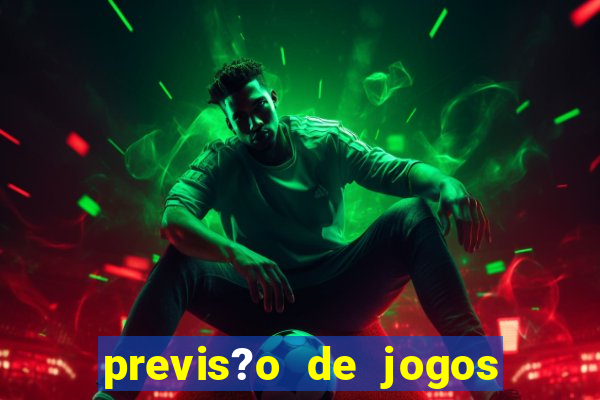 previs?o de jogos de hoje