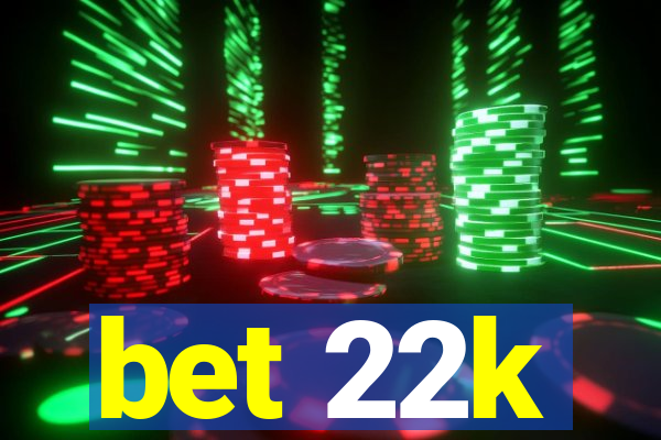 bet 22k