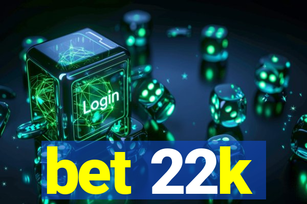 bet 22k