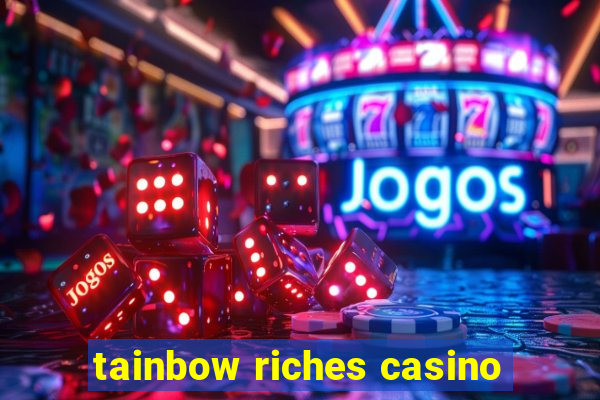 tainbow riches casino