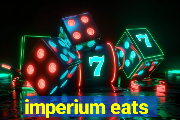 imperium eats