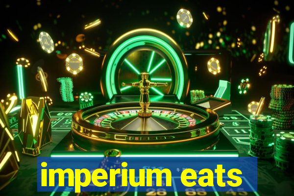 imperium eats