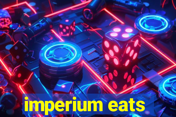 imperium eats