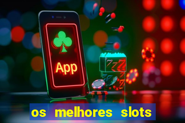 os melhores slots para ganhar dinheiro