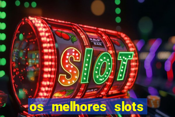 os melhores slots para ganhar dinheiro