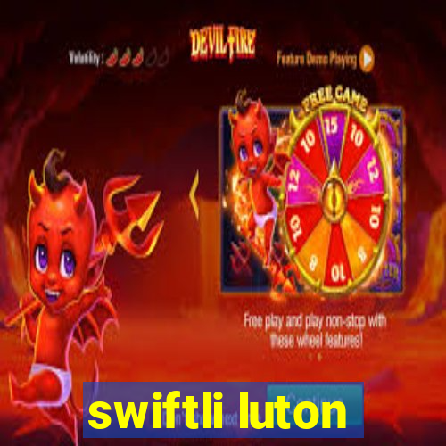 swiftli luton