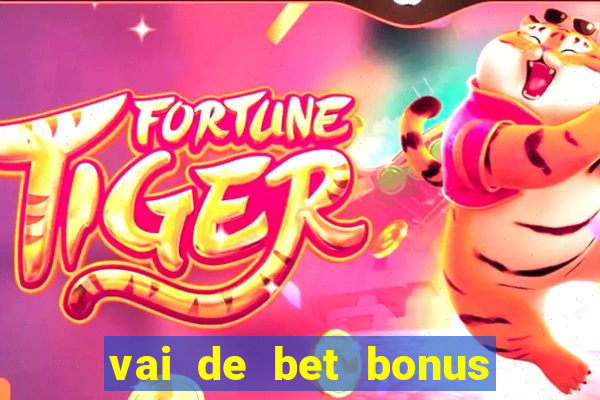 vai de bet bonus de cadastro