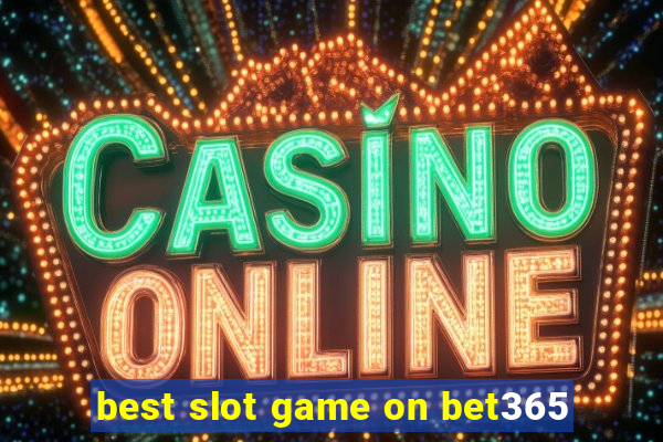 best slot game on bet365