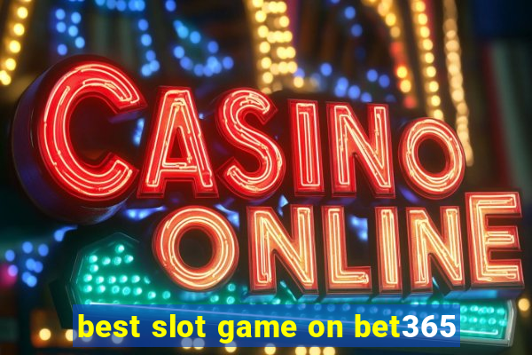 best slot game on bet365