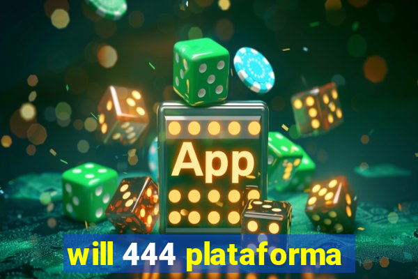 will 444 plataforma