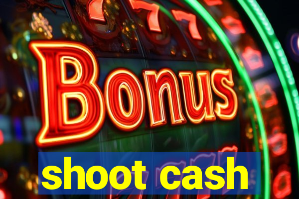 shoot cash