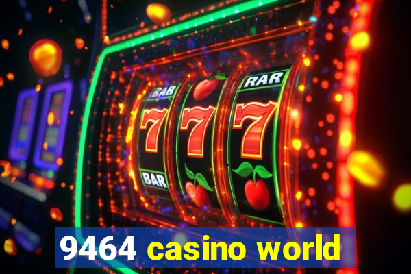 9464 casino world