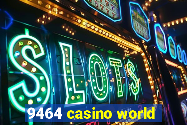 9464 casino world