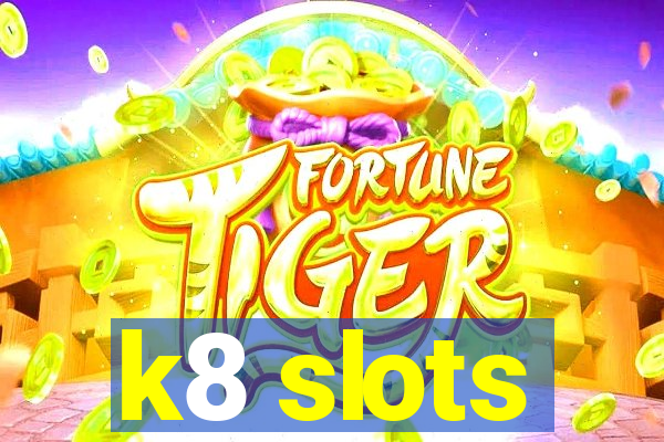 k8 slots