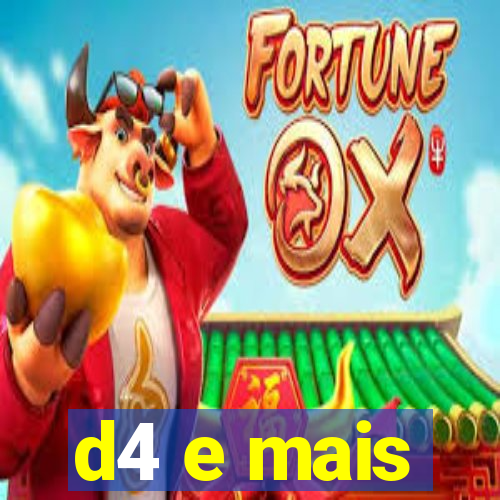 d4 e mais