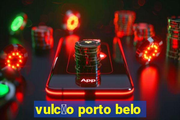 vulc茫o porto belo