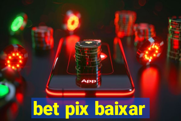 bet pix baixar