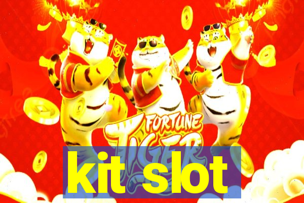 kit slot