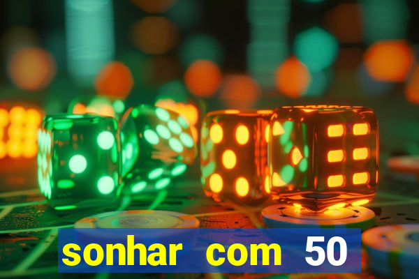 sonhar com 50 reais jogo do bicho