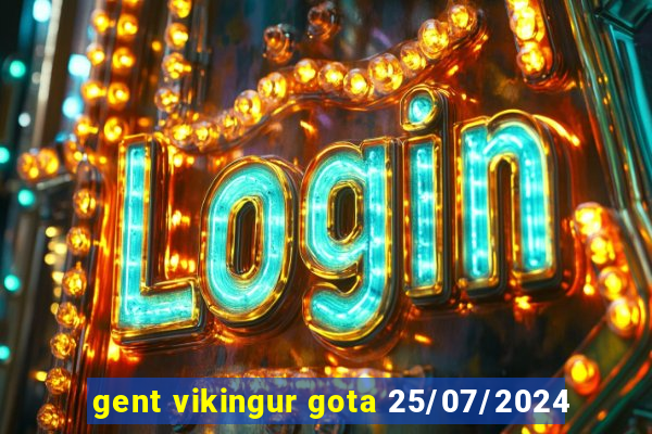 gent vikingur gota 25/07/2024