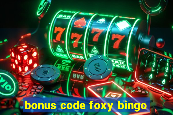 bonus code foxy bingo