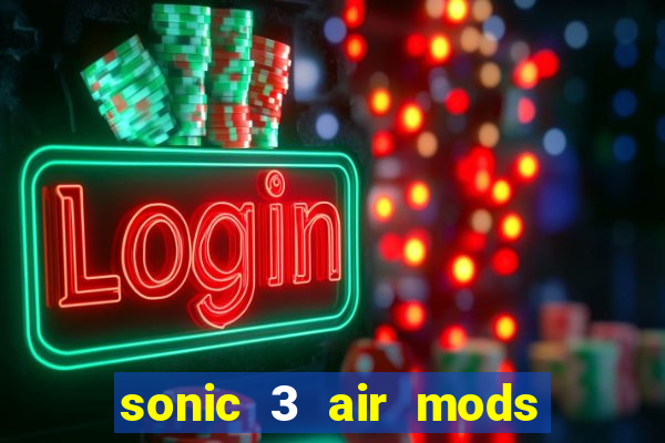 sonic 3 air mods extra slot unlimited