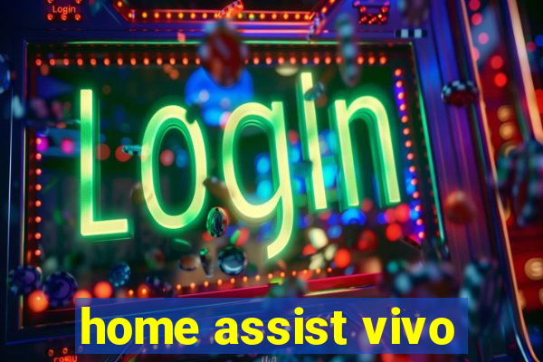 home assist vivo