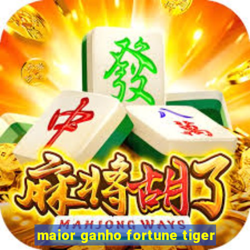 maior ganho fortune tiger